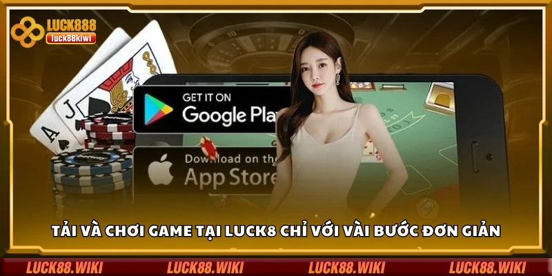 Hướng dẫn tải Luck8 chỉ với vài bước đơn giản
