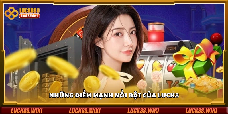 Một số điểm mạnh nổi bật của Luck8