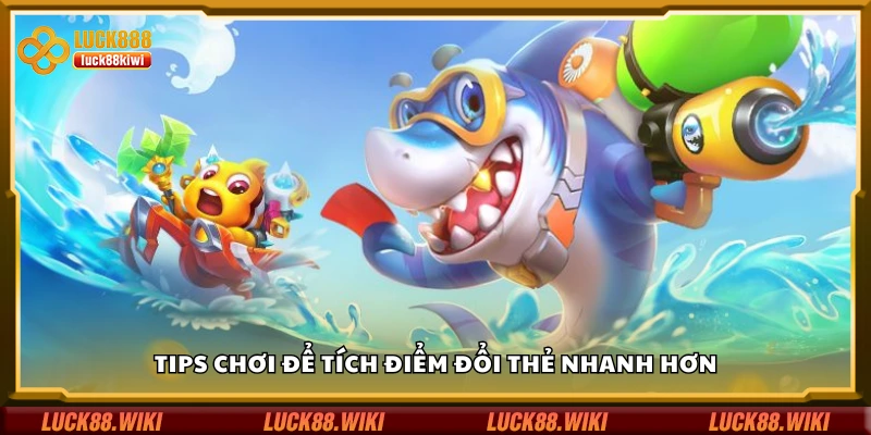Tips chơi để tích điểm đổi thẻ nhanh hơn